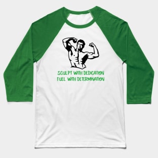 Sculpt with dedication, Fuel with determination Baseball T-Shirt